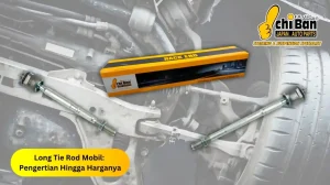 Panduan Lengkap Biaya Ganti Tie Rod Dan Long Tie Mobil Fungsi Dan Estimasi Perbaikannya